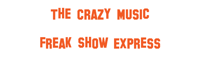 The Crazy Music Freak Show Express