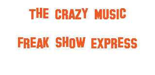 The Crazy Music Freak Show Express